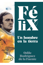 Félix. Un hombre en la tierra