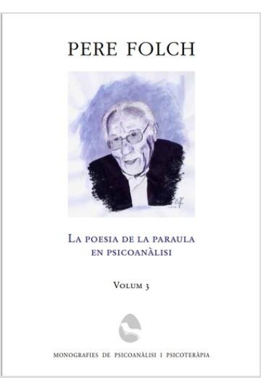 Pere Folch. La poesia de la paraula en psicoanàlisi. Vol 3