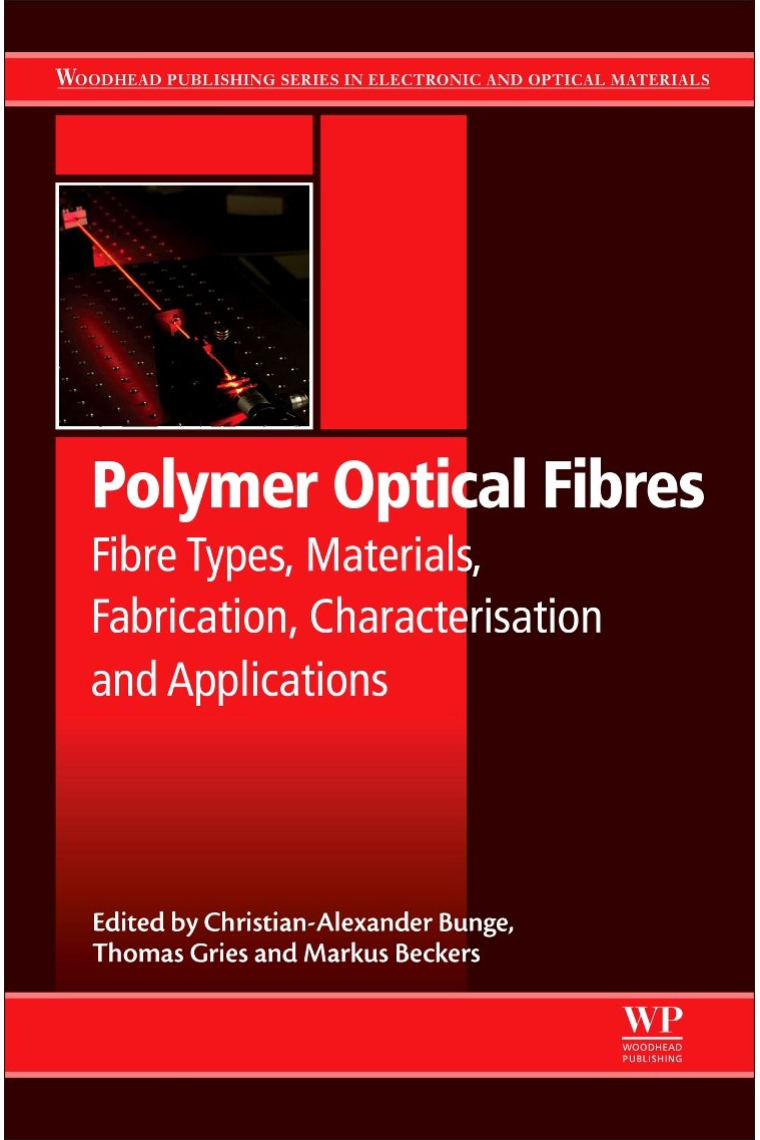 Polymer Optical Fibres: Fibre Types, Materials, Fabrication, Characterisation and Applications (Woodhead Publishing Series in Electronic and Optical Materials)