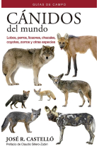 Cánidos del mundo. Lobos, perros, licaones, chacales, coyotes, zorros y otras especies. Guía de campo