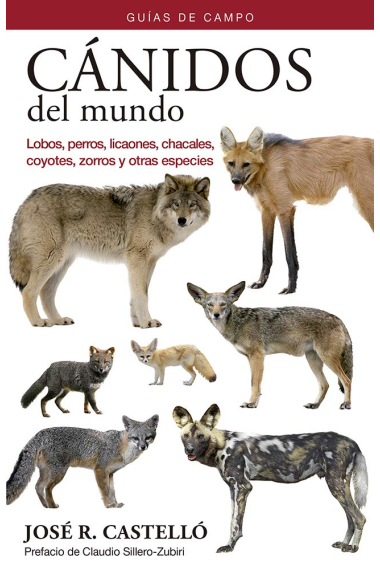 Cánidos del mundo. Lobos, perros, licaones, chacales, coyotes, zorros y otras especies. Guía de campo