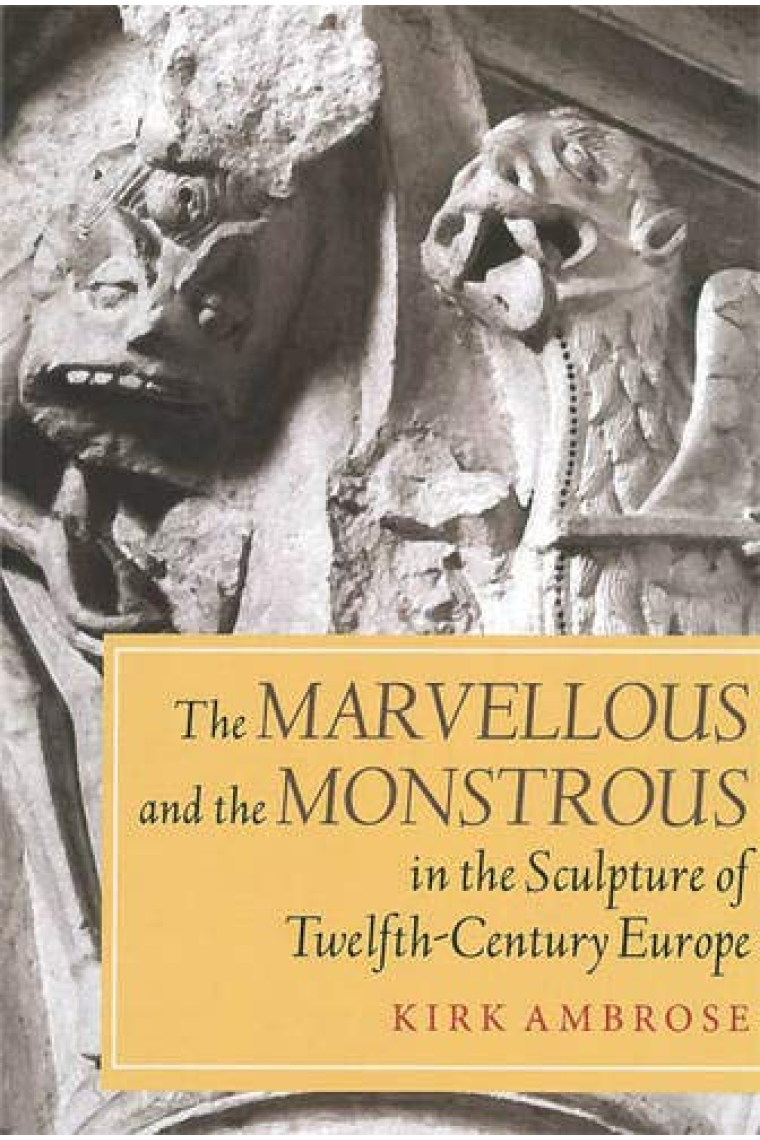 The marvellous and the monstrous in the sculpture of twelfth-century Europe