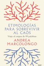 Etimologías para sobrevivir al caos: viaje al origen de 99 palabras