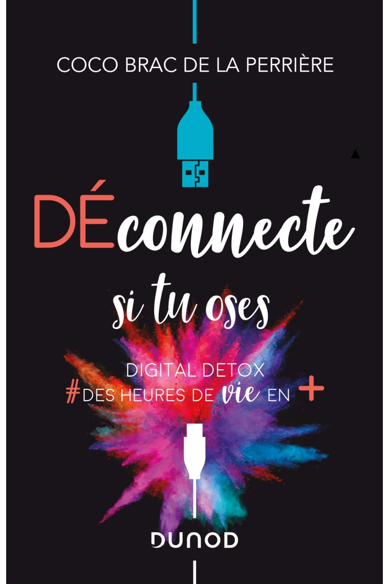 Déconnecte si tu oses - Digital Detox & des heures de vie en + (Hors Collection)