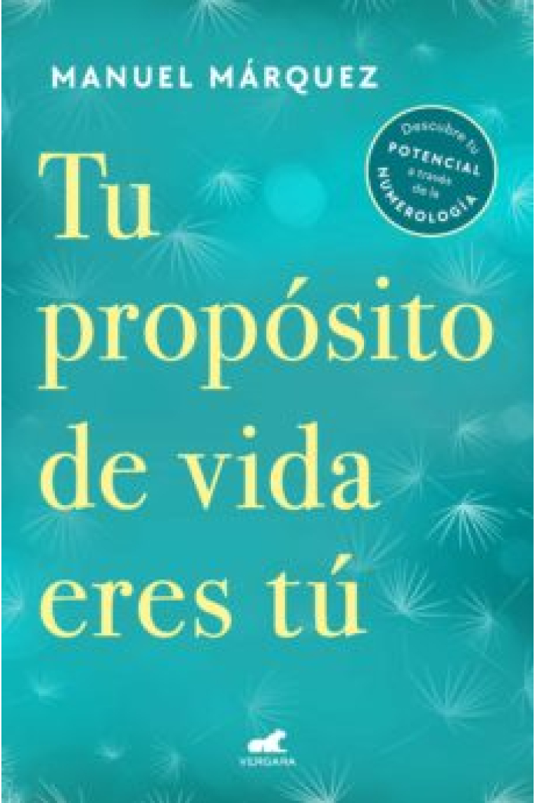 Tu propósito de vida eres tú. Descubre tu potencial a través de la numerología