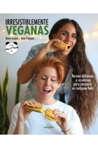 Irresistiblemente veganas. Recetas deliciosas y resultonas para compartir en cualquier lado