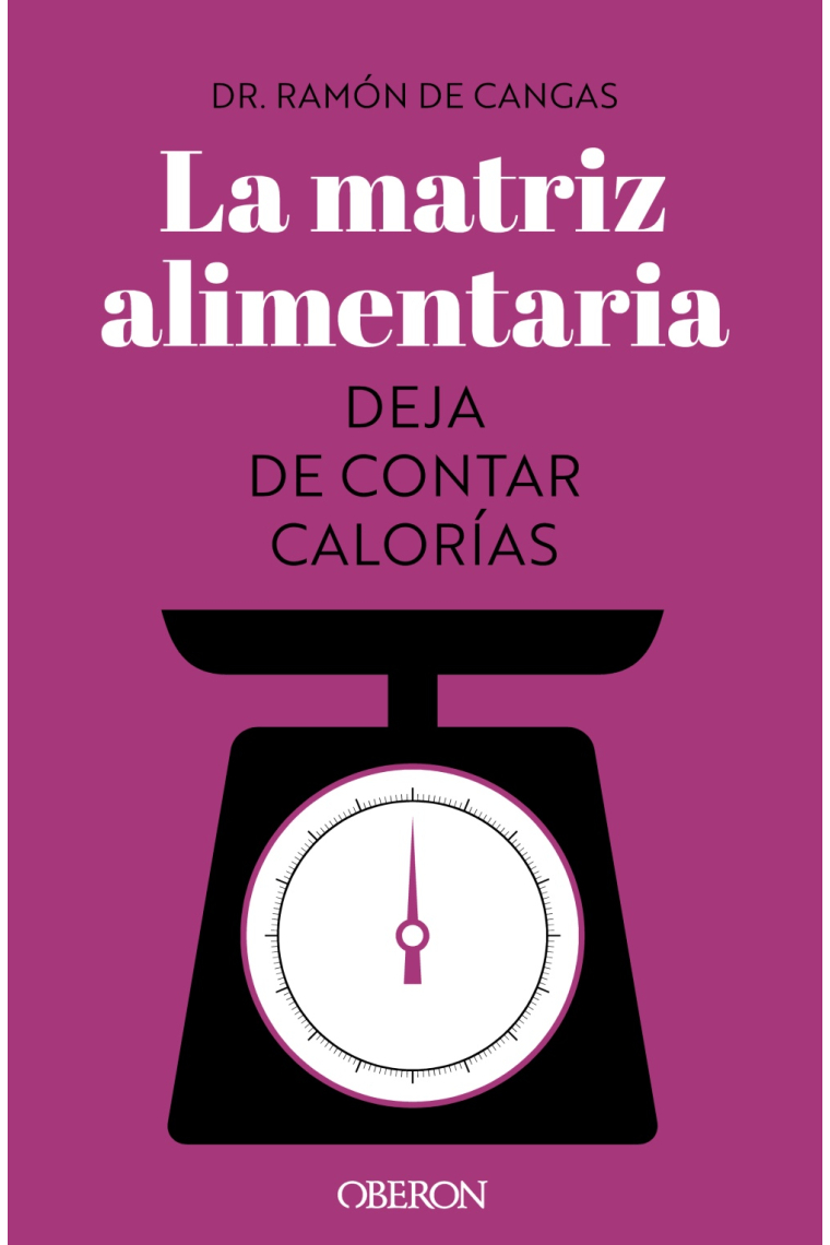 La matriz alimentaria. Deja de contar calorías