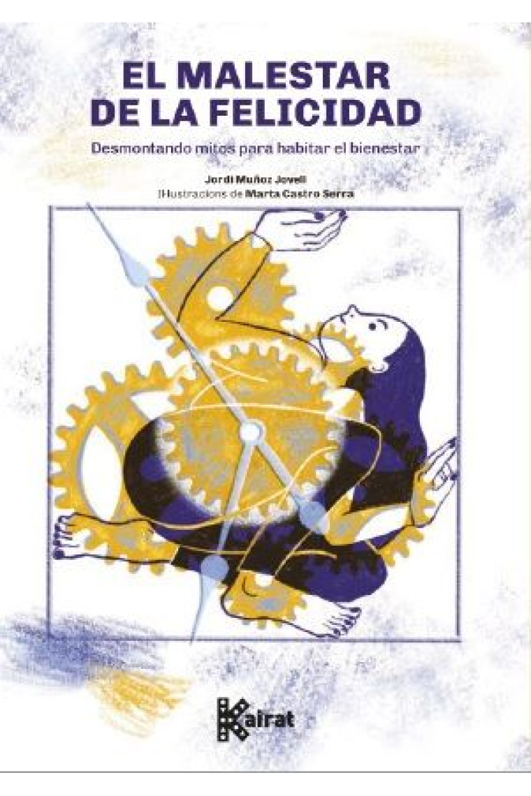 El malestar de la felicidad. Desmontando mitos para habitar el bienestar