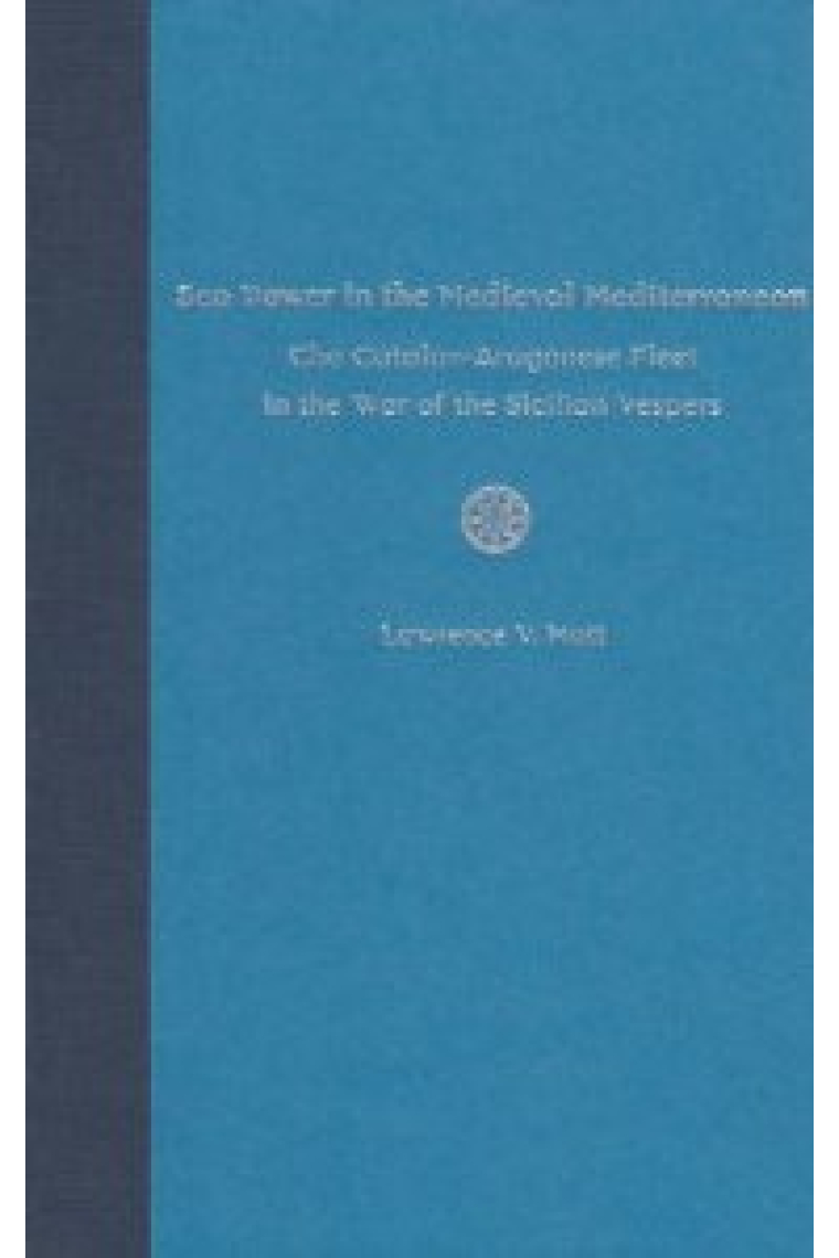 Sea Power in the Medieval Mediterranean: The Catalan-Aragonese Fleet in the War of the Sicilian Vespers