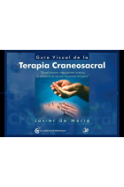 Guía visual de la Terapia Craneosacral. Donde nuestro conocimiento termina, la sabiduría de nuestro organismos nos guía