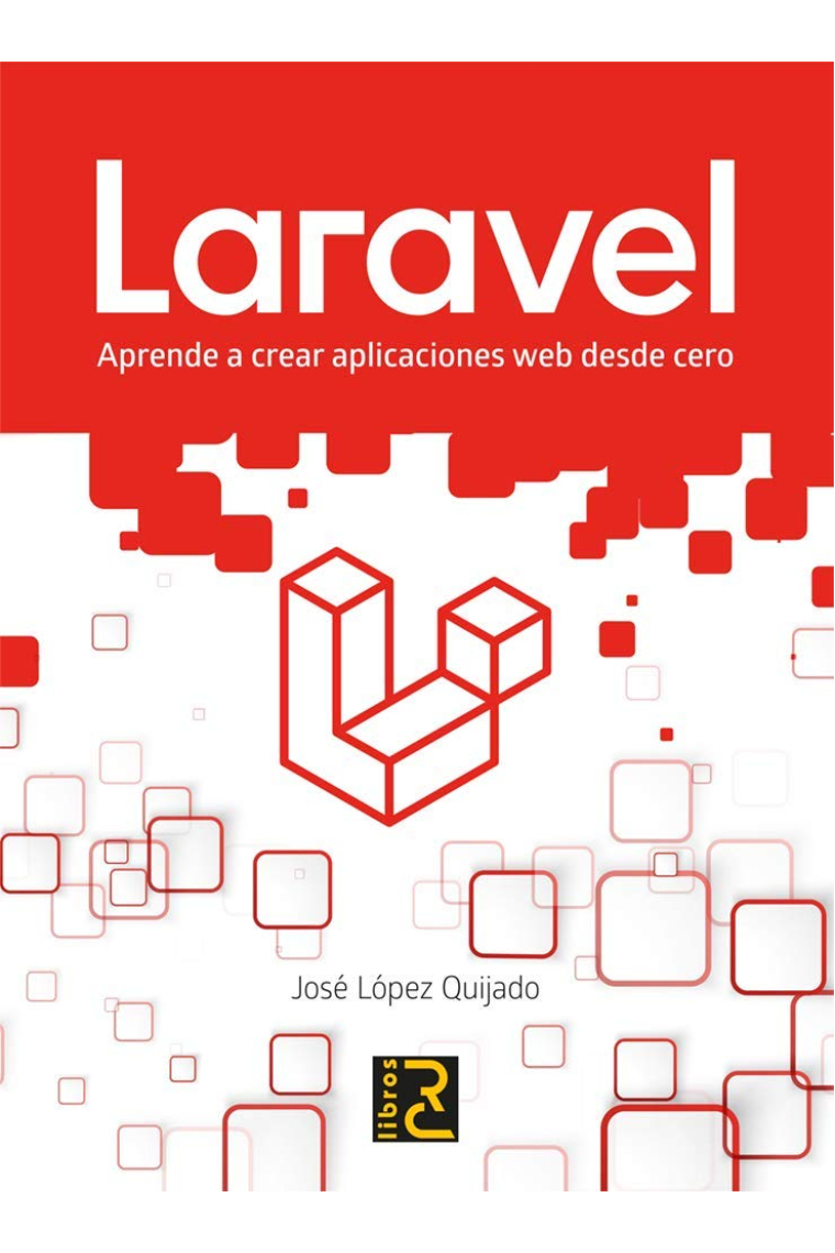 Laravel. Aprende a crear aplicaciones web desde cero
