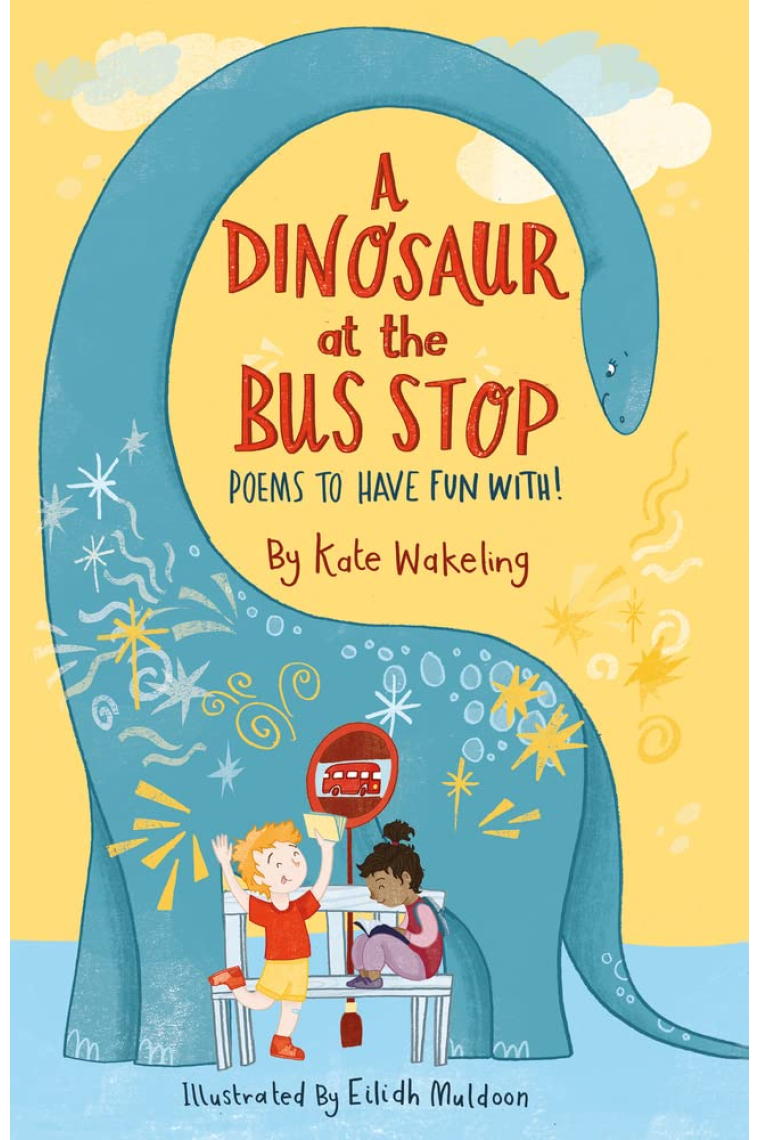 A Dinosaur at the Bus Stop: Poems to Have Fun With!