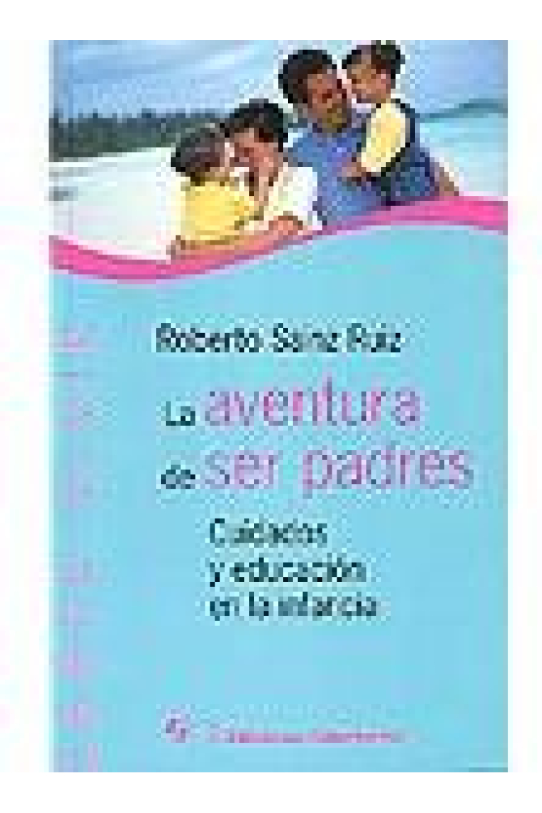 La aventura de ser padres. Cuidados y educación en la infancia