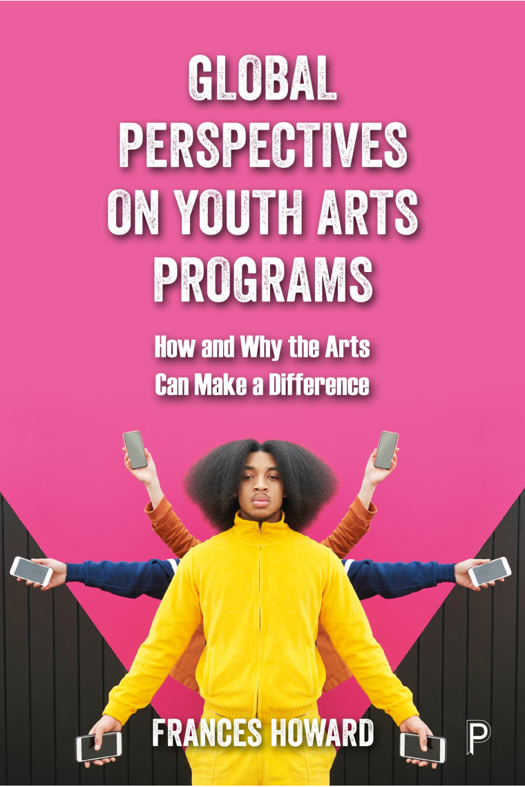 Global Perspectives on Youth Arts Programs: How and Why the Arts Can Make a Difference