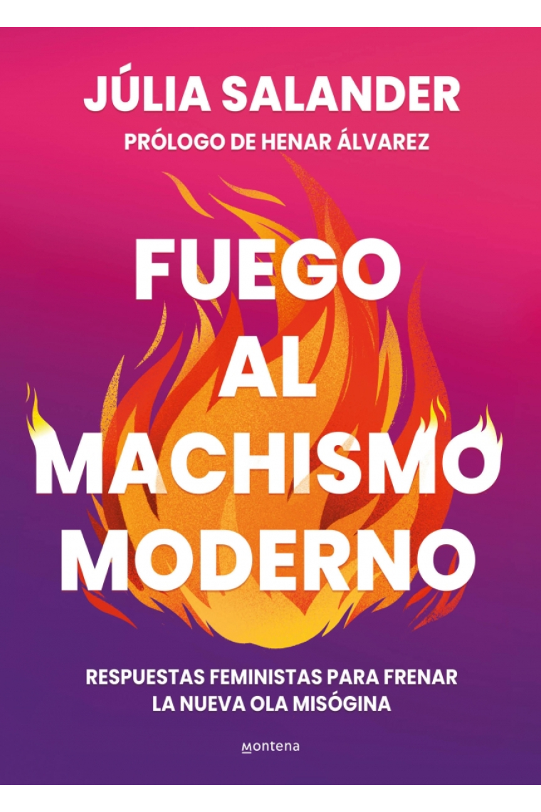 Fuego al machismo moderno. Respuestas feministas para combatir la nueva ola misógina
