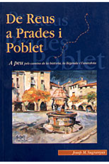 De Reus a Prades i Poblet. a peu pels camins de la història, la llegenda i l'anècdota