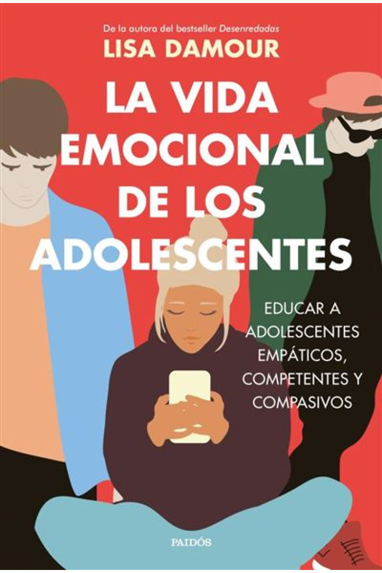 La vida emocional de los adolescentes. Educar a adolescentes empáticos, competentes y compasivos