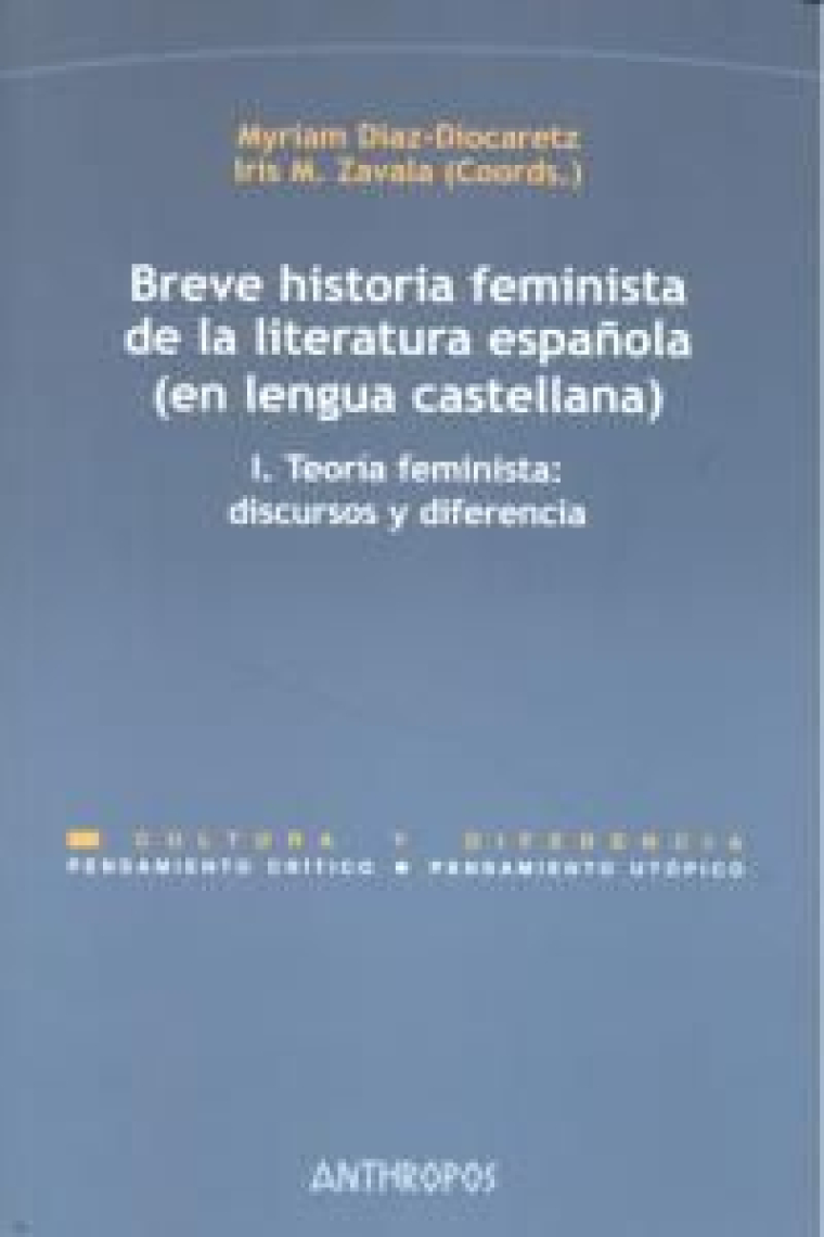 Breve historia feminista de la literatura española (en lengua castellana). Vol. I: Teoría feminista: discursos y diferencia