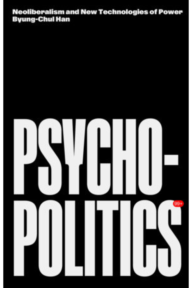 Psychopolitics : Neoliberalism and New Technologies of Power