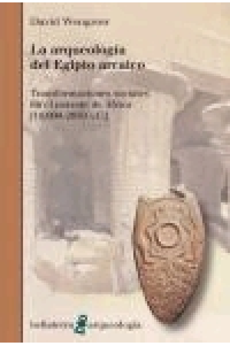 La arqueología del Egipto arcaico. Transformaciones sociales en el noreste de África (10.000-2.650 a.C.)