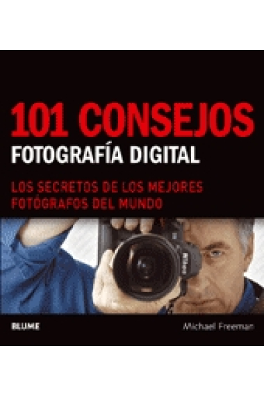 101 consejos. Fotografía digital. Los secretos de los mejores fotógrafos del mundo