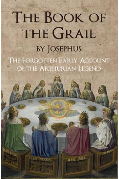 The Book of the Grail by Josephus (The forgotten early account of the arthurian legend)