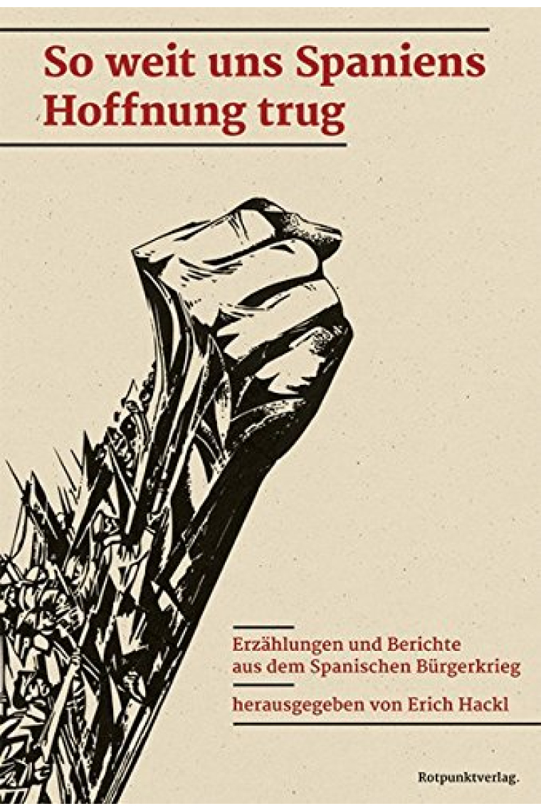 So weit uns Spaniens Hoffnung trug: Erzählungen und Berichte aus dem Spanischen Bürgerkrieg