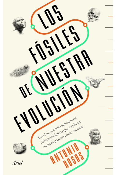 Los fósiles de nuestra evolución. Un viaje por los yacimientos paleontológicos que explican nuestro pasado como especie