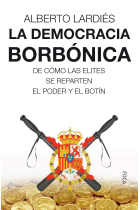 La democracia borbónica. De cómo las elites se reparten el pode y el botín