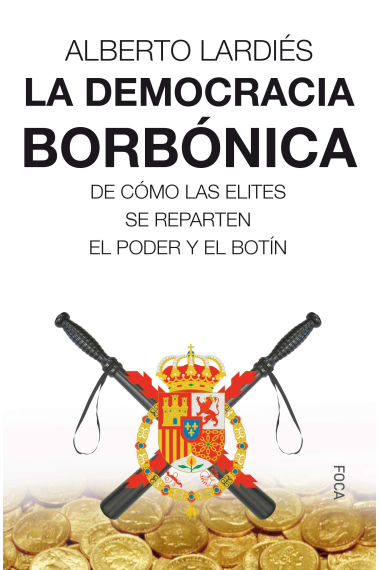 La democracia borbónica. De cómo las elites se reparten el pode y el botín