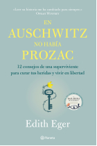 En Auschwitz no había Prozac. 12 consejos de una superviviente para curar tus heridas y vivir en libertad