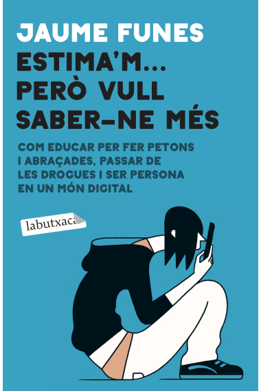 Estima'm... però vull saber-ne més. Com educar per fer petons i abraçades, passar de les drogues i ser persona en un món digital