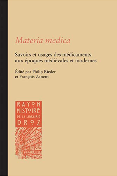 Materia medica: Savoirs et usages des médicaments aux époques médiévales et modernes (Rayon Histoire de la librairie Droz)