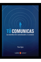 Tú comunicas. Los secretos de la comunicación a tu alcance