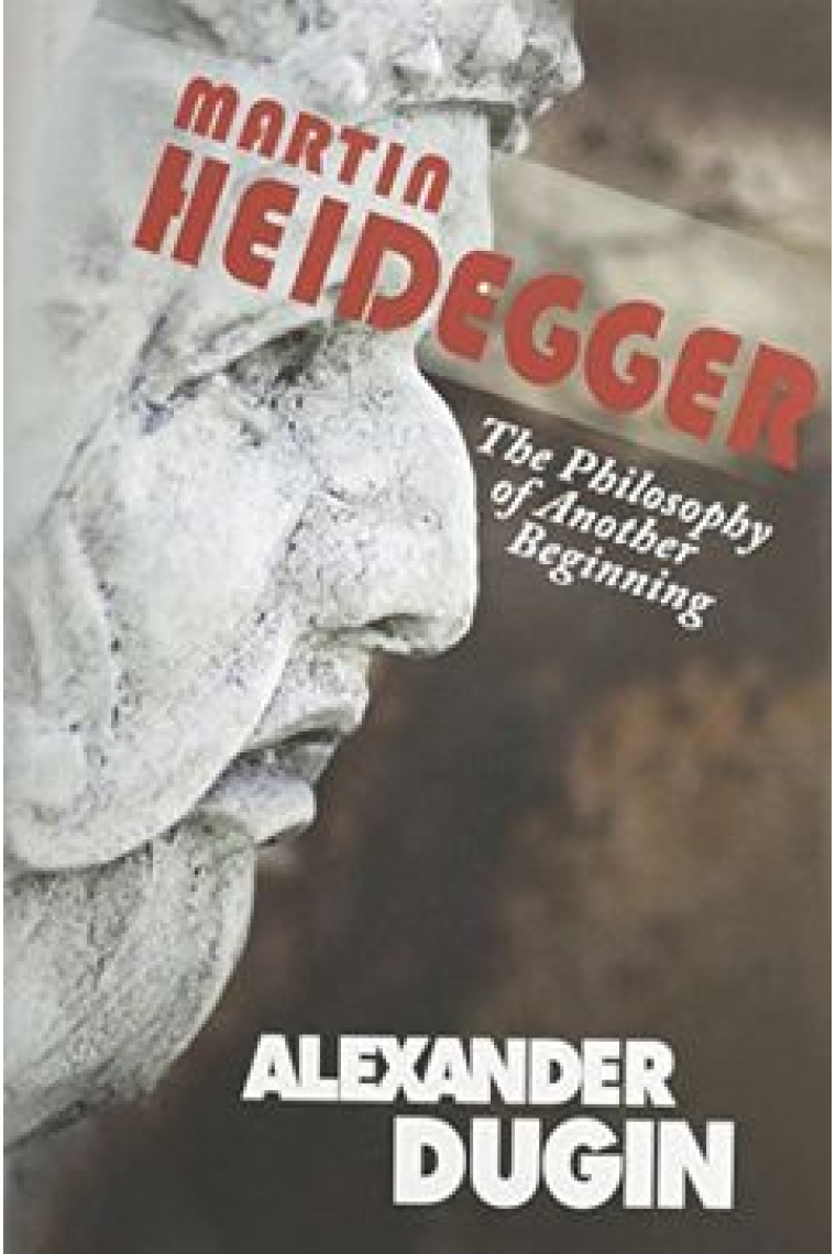 Martin Heidegger: The Philosophy of Another Beginning