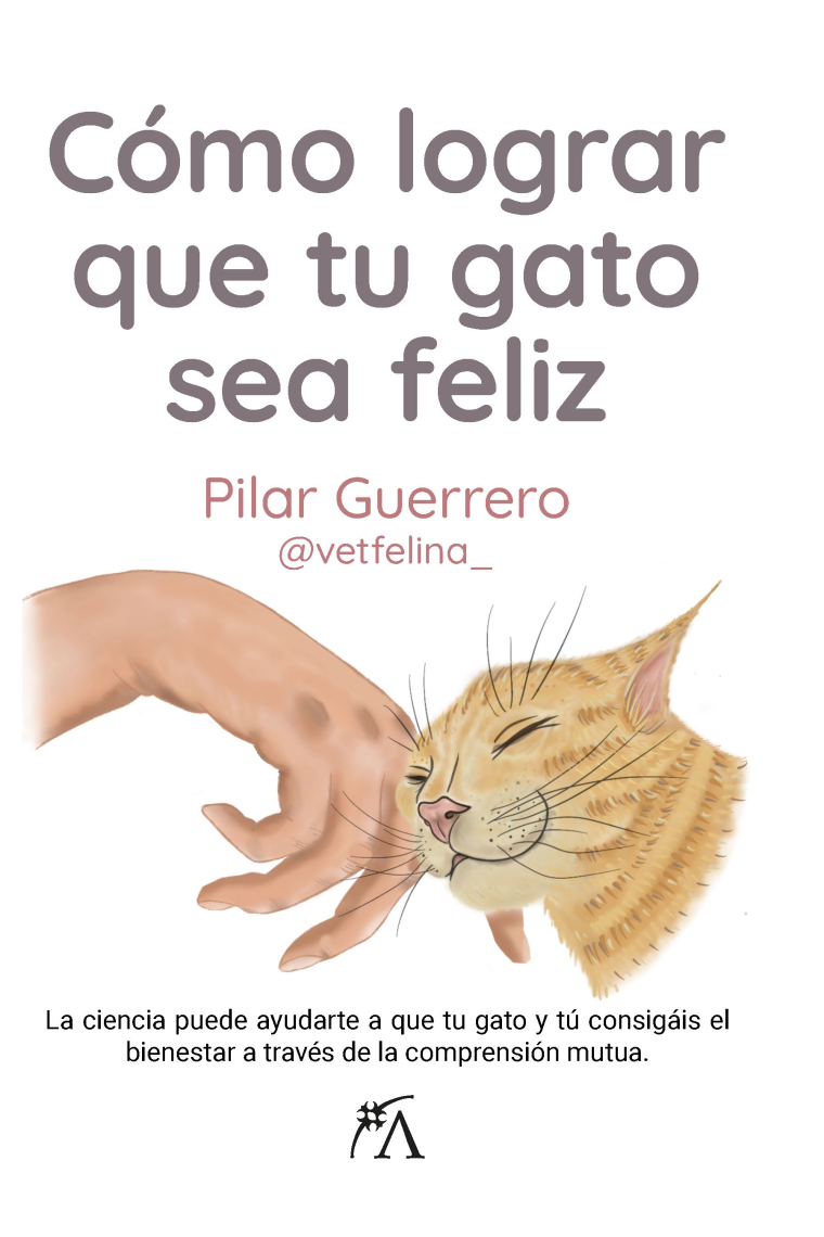 Cómo lograr que tu gato sea feliz. La ciencia puede ayudarte a que tu gato y tú consigáis el bienestar a través de la comprensión mutua