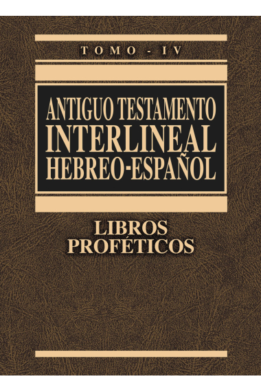 Antiguo Testamento Interlineal Hebreo-Espanol, Tomo IV: Libros Profeticos