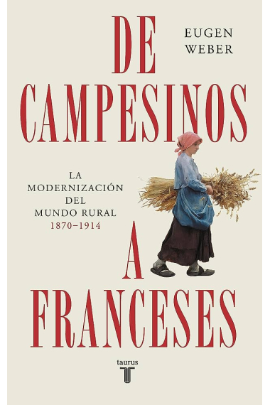 De campesinos a franceses. La modernización del mundo rural (1870-1914)