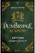 Dunbridge Academy. Anytime. Siempre fuiste tú