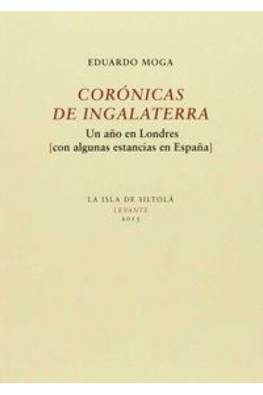 Corónicas de Ingalaterra. Un año en Londres (con algunas estancias en España)