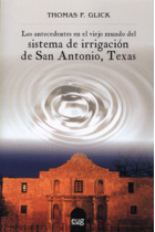 Los antecedentes en el viejo mundo del sistema de Irrigación de San Antonio, Texas