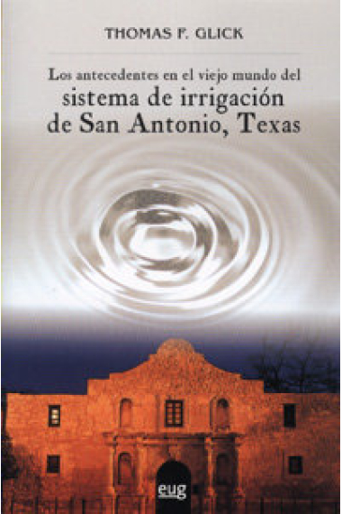 Los antecedentes en el viejo mundo del sistema de Irrigación de San Antonio, Texas