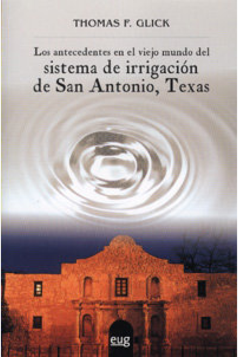 Los antecedentes en el viejo mundo del sistema de Irrigación de San Antonio, Texas