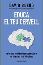 Educa el teu cervell. Aprèn com funciona i com optimitzar-lo per viure una vida més plena