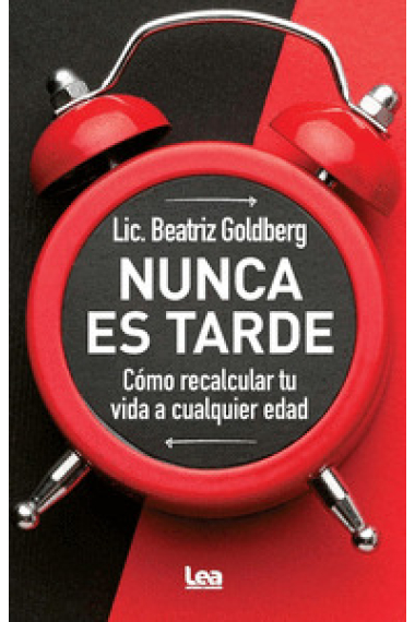 Nunca es tarde. Cómo recalcular tu vida a cualquier edad