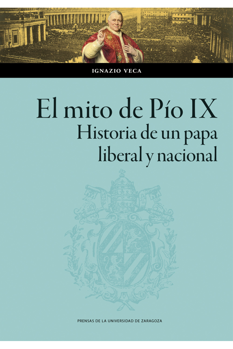 El mito de Pío IX. Historia de un papa liberal y nacional