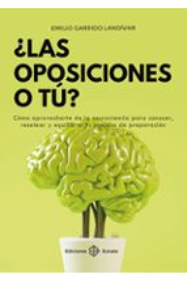 ¿Las oposiciones o tú?. Cómo aprovecharte de la neurociencia para conocer, resetear y equilibrar tu proceso de preparación