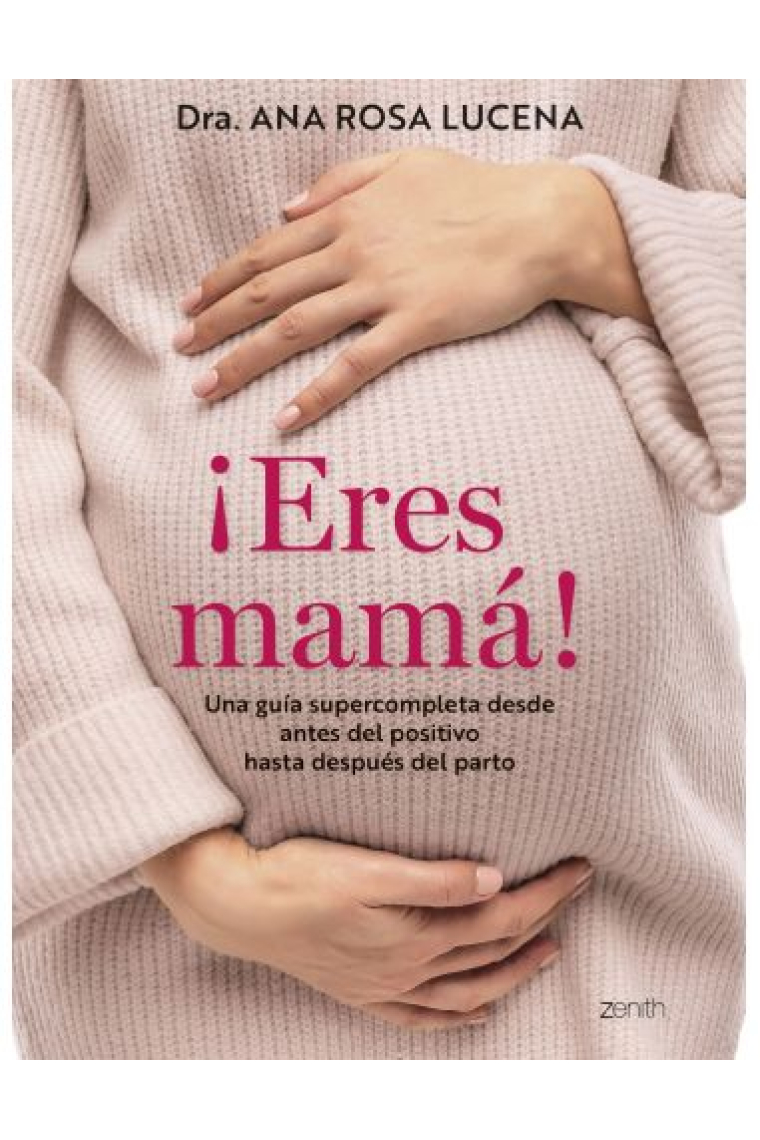 Eres mamá. Una guía supercompleta desde antes del positivo hasta después del parto