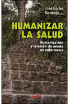 Humanizar la salud : humanización y relación de ayuda en enfermería