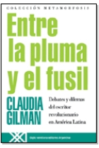 Entre la pluma y el fusil. Debates y dilemas del escritor revolucionario en América Latina